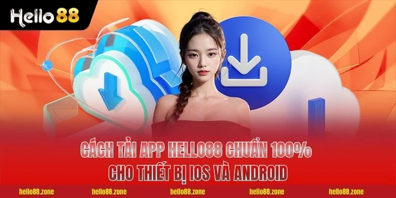 Cách Tải App HELLO88 Chuẩn 100% Cho Thiết Bị IOS Và Android 1 Cách Tải App HELLO88 Chuẩn 100% Cho Thiết Bị IOS Và Android