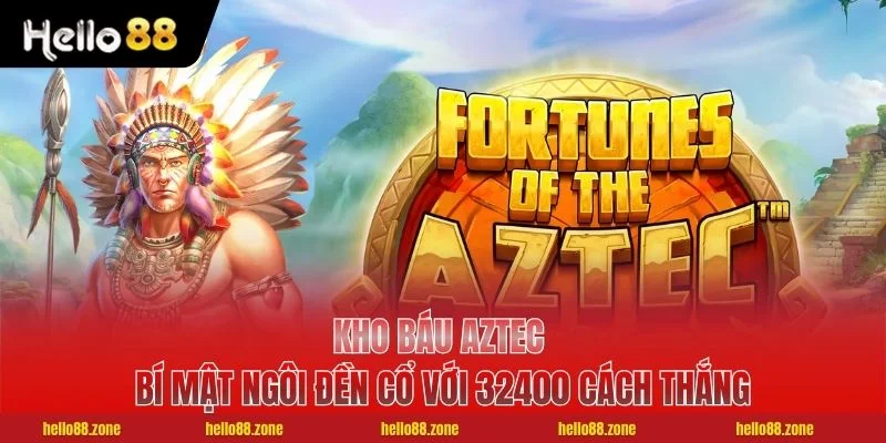 Kho Báu Aztec - Bí Mật Ngôi Đền Cổ Với 32400 Cách Thắng 1 Kho Báu Aztec - Bí Mật Ngôi Đền Cổ Với 32400 Cách Thắng