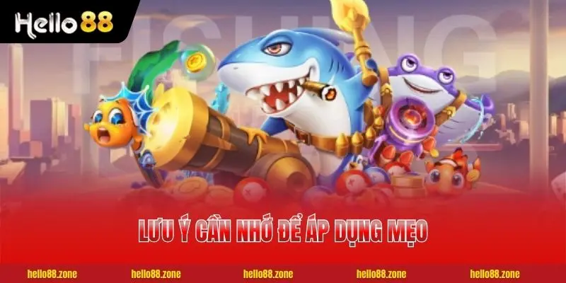 Mẹo Chơi Bắn Cá - Chiến Thuật Săn Boss Hiệu Quả Đạt 99% 4 Lưu ý cần nhớ để áp dụng mẹo chơi bắn cá tốt