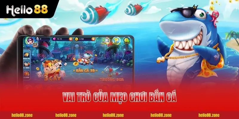 Mẹo Chơi Bắn Cá - Chiến Thuật Săn Boss Hiệu Quả Đạt 99% 2 Vai trò của mẹo chơi bắn cá vô cùng quan trọng